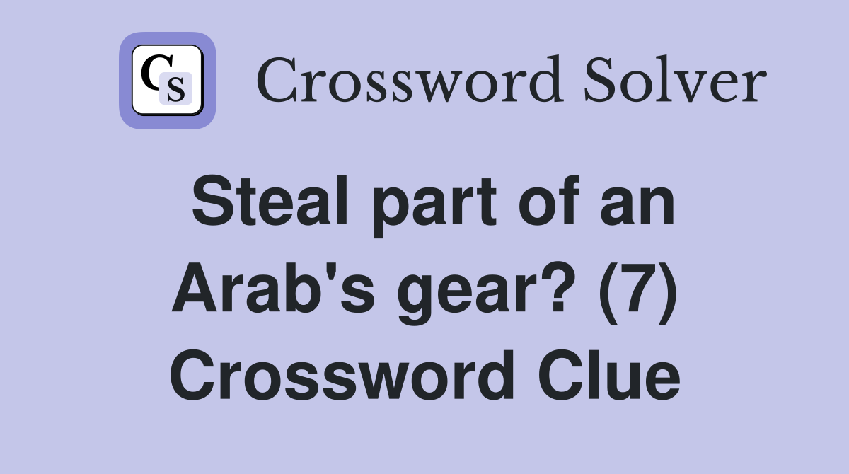 Steal part of an Arab's gear? (7) Crossword Clue