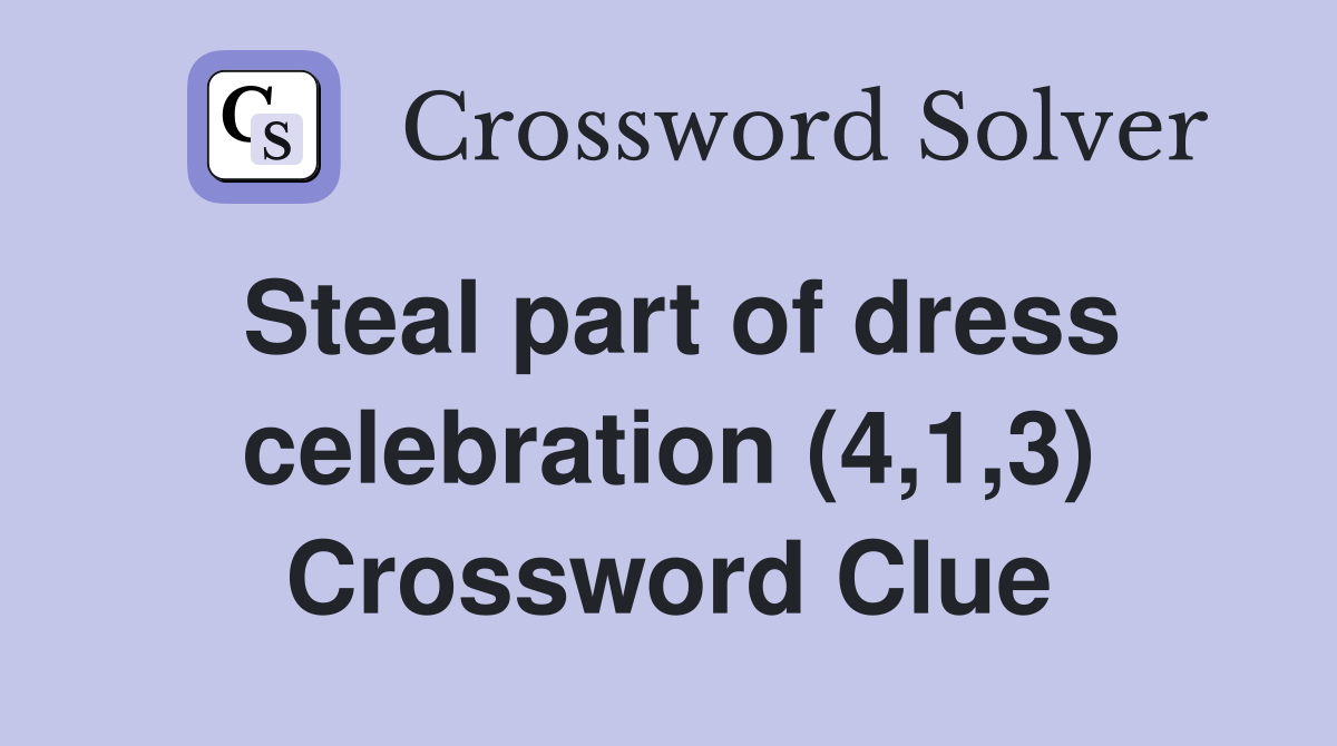 Steal part of dress celebration (4,1,3) Crossword Clue