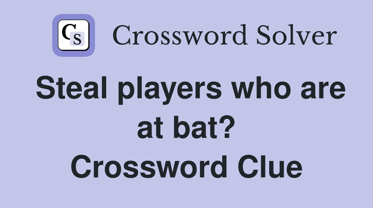 Steal players who are at bat? Crossword Clue