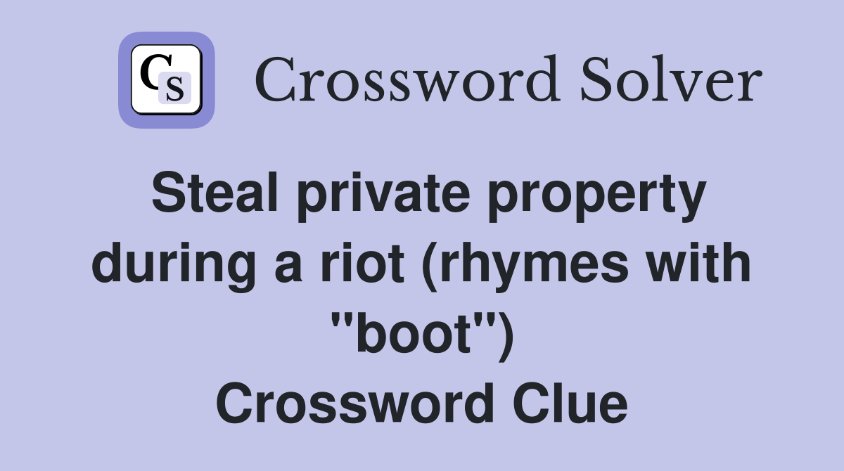 Steal private property during a riot (rhymes with "boot") Crossword Clue