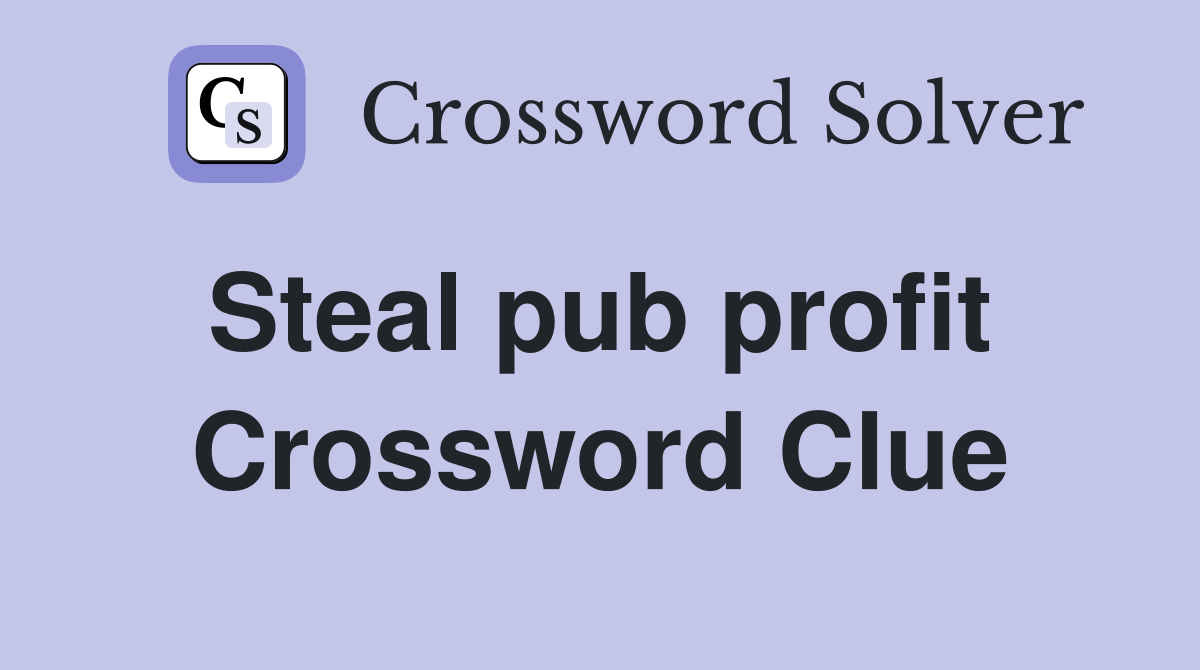 Steal pub profit  Crossword Clue