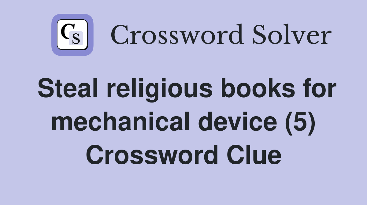Steal religious books for mechanical device (5) Crossword Clue