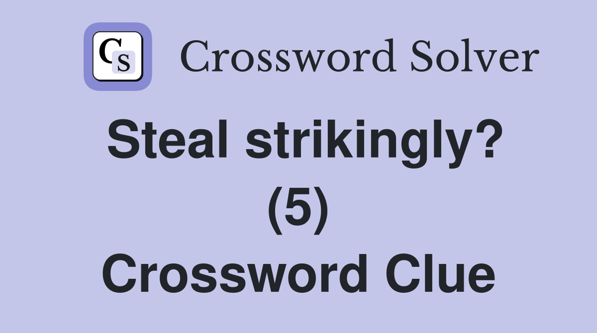 Steal strikingly? (5) Crossword Clue