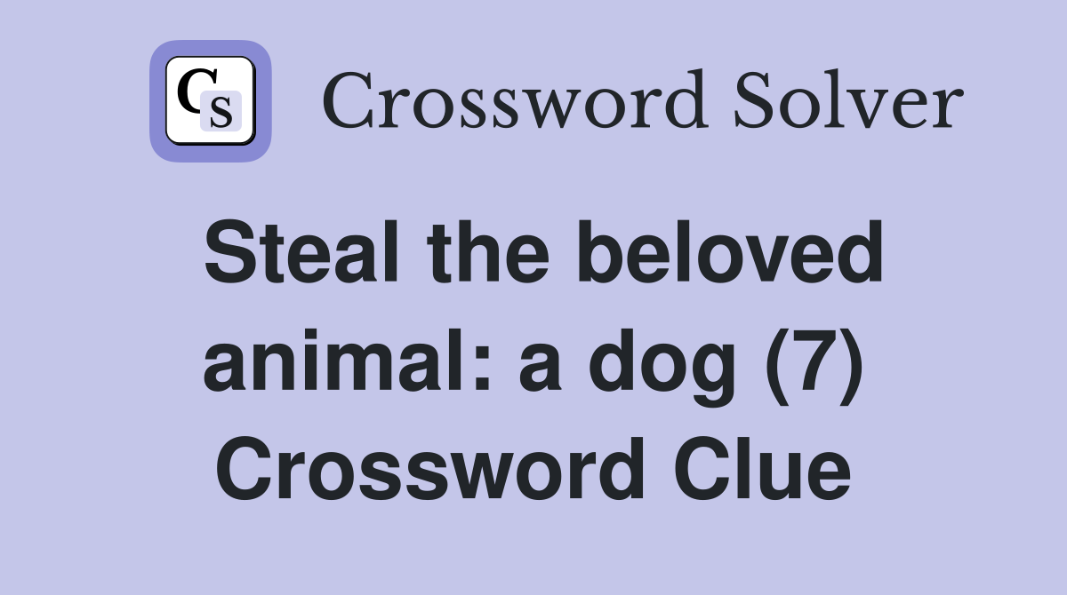 Steal the beloved animal: a dog (7) Crossword Clue