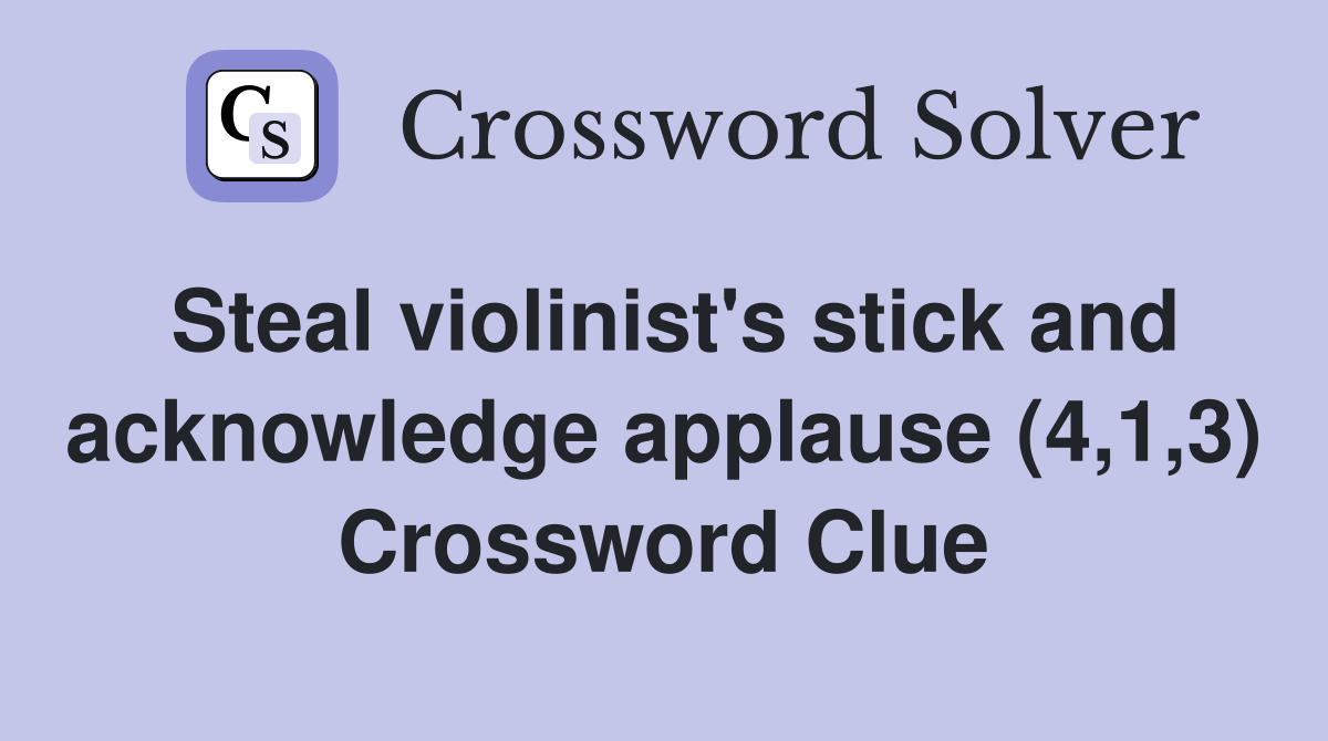 Steal violinist's stick and acknowledge applause (4,1,3) Crossword Clue