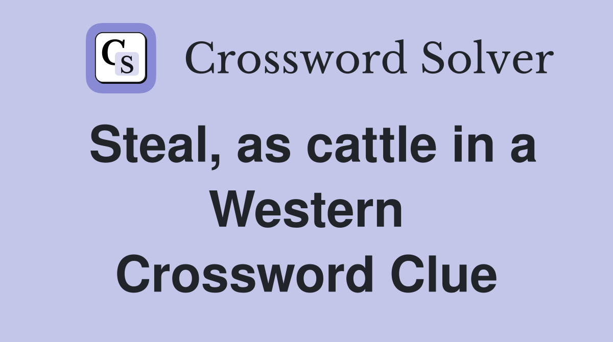 Steal, as cattle in a Western Crossword Clue