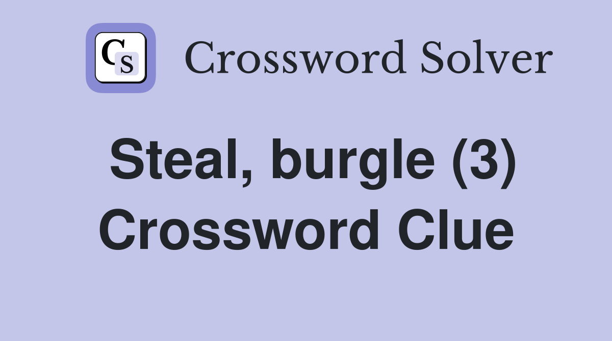 Steal, burgle (3) Crossword Clue