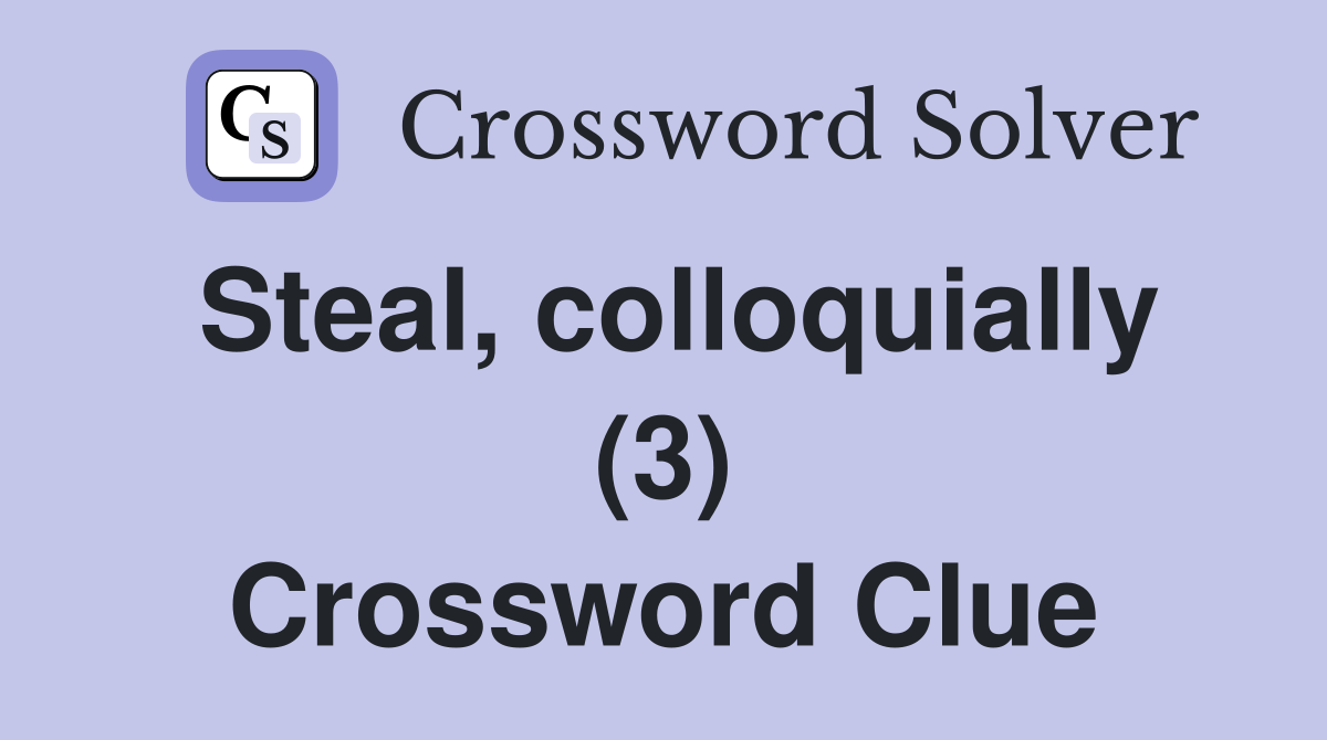 Steal, colloquially (3) Crossword Clue
