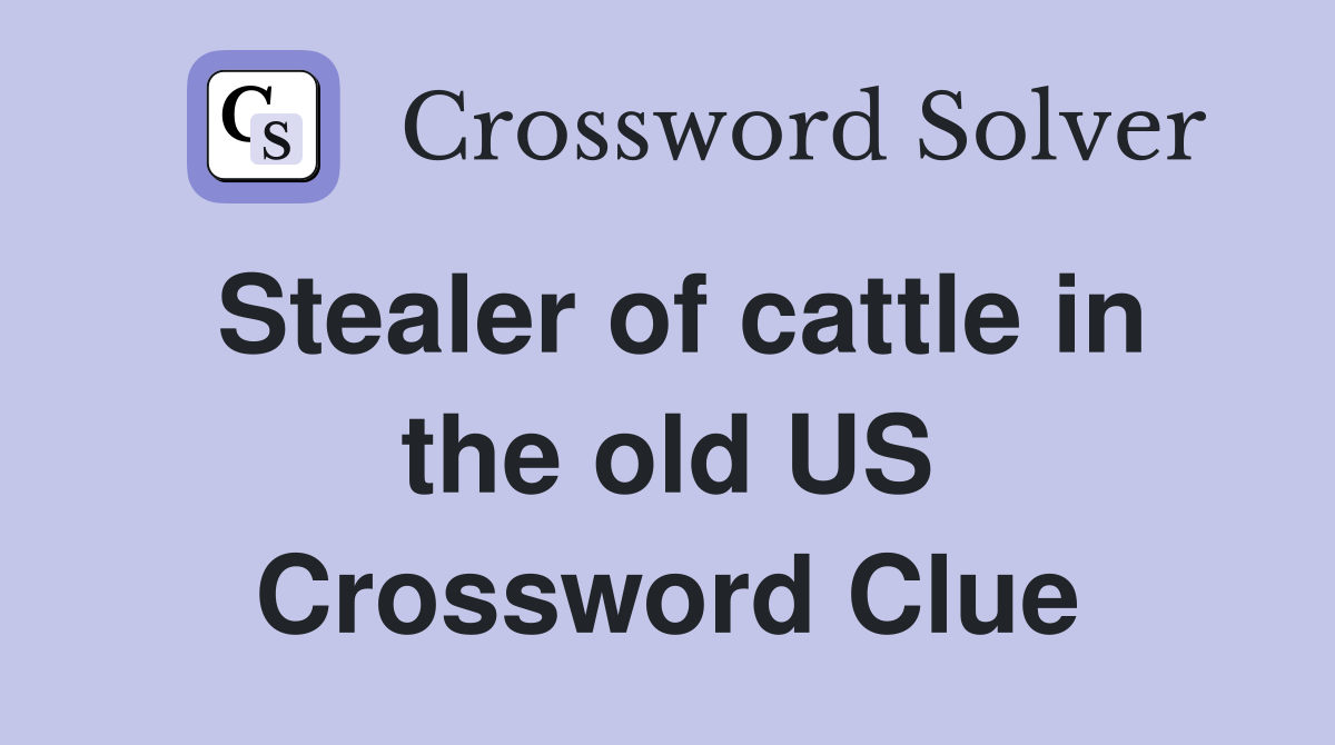 Stealer of cattle in the old US Crossword Clue