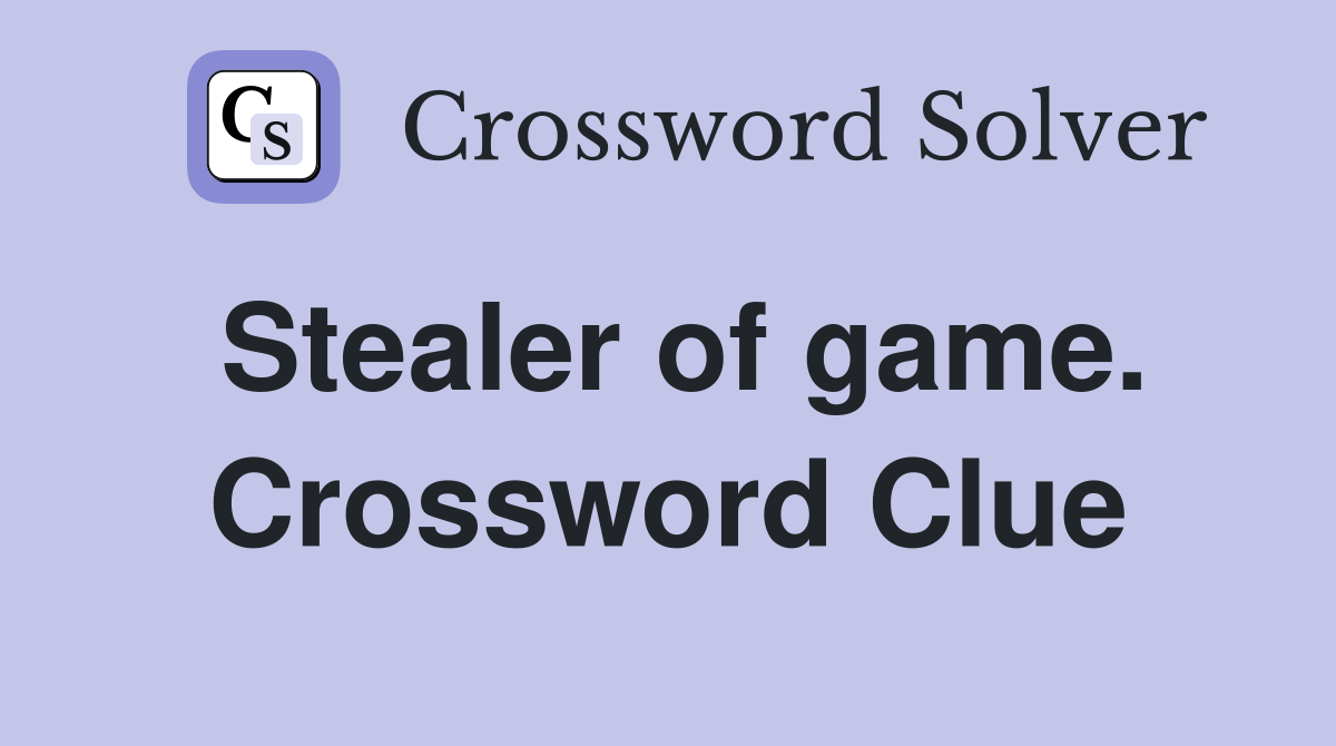 Stealer of game. Crossword Clue