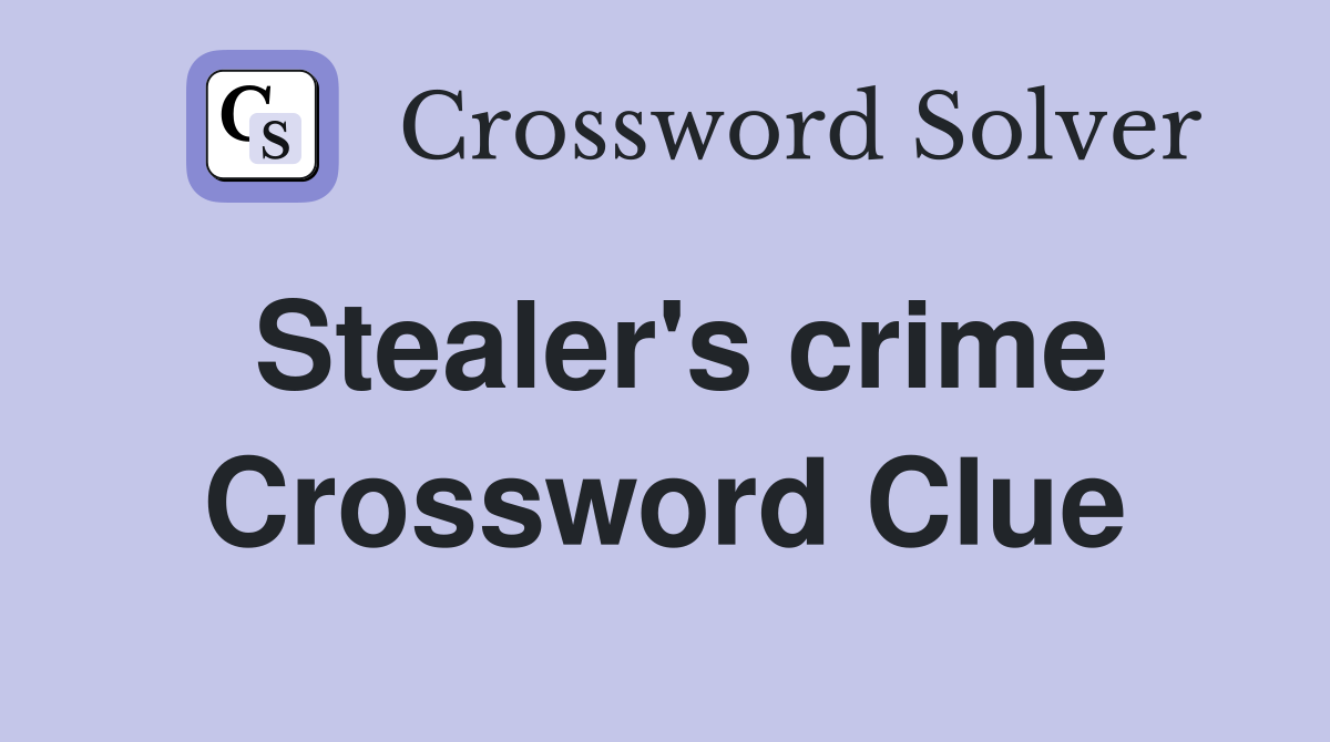 Stealer's crime Crossword Clue