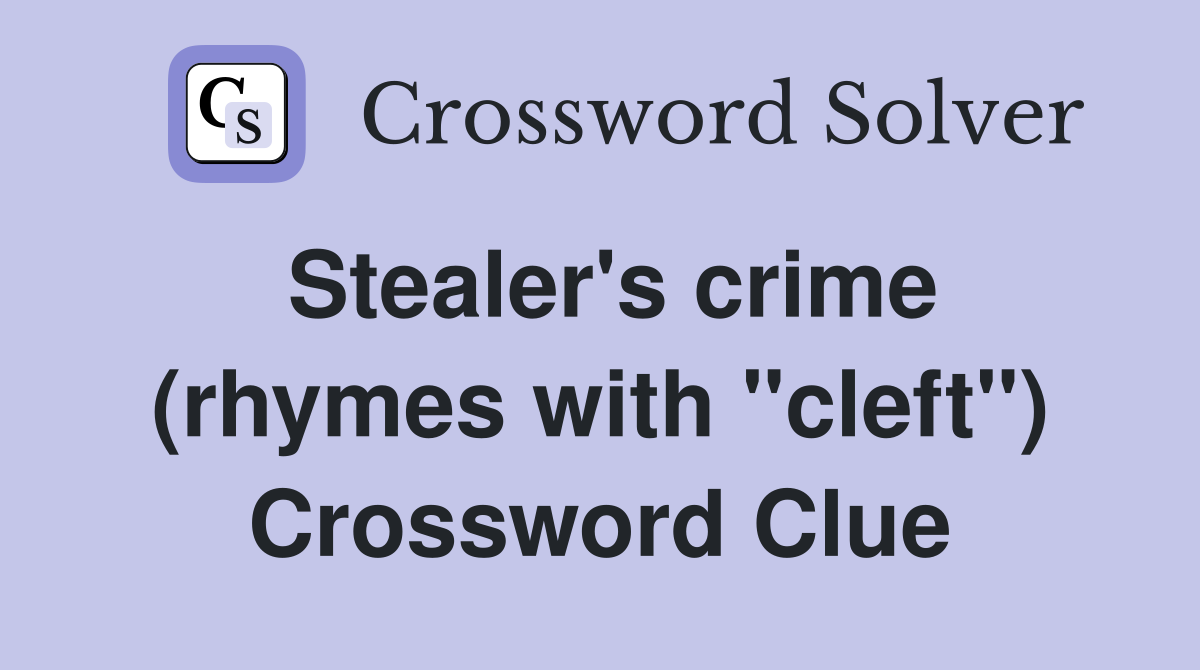 Stealer's crime (rhymes with "cleft") Crossword Clue