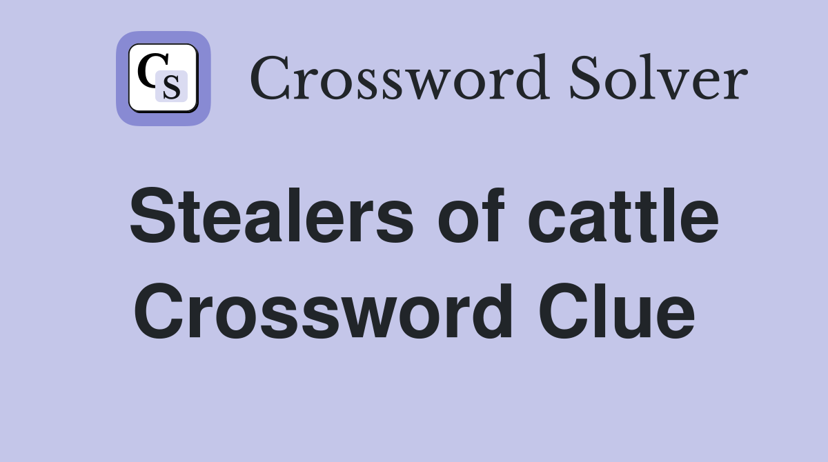 Stealers of cattle Crossword Clue