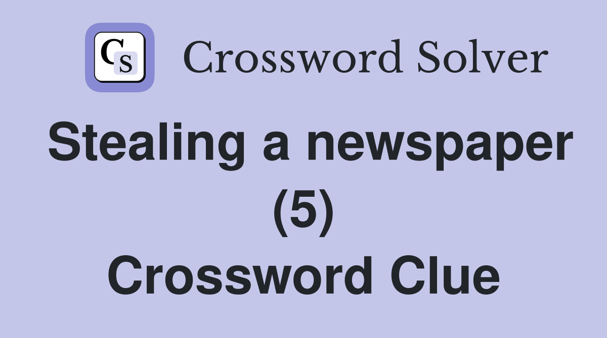 Stealing a newspaper (5) Crossword Clue
