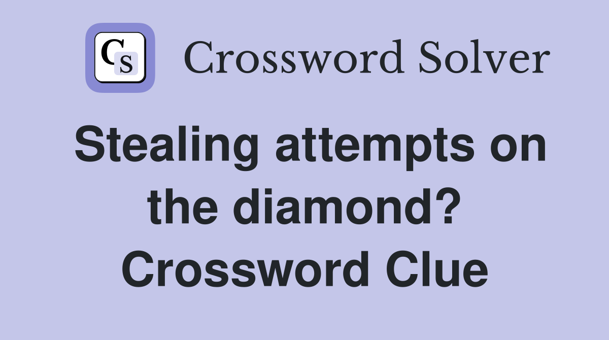 Stealing attempts on the diamond? Crossword Clue