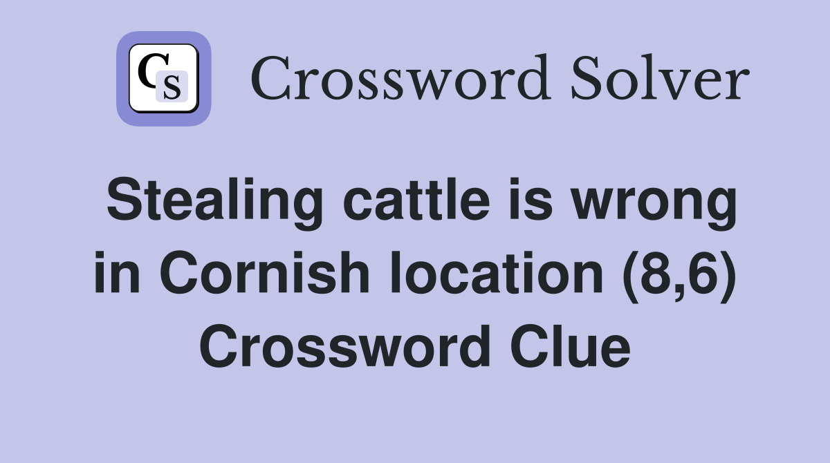 Stealing cattle is wrong in Cornish location (8,6) Crossword Clue