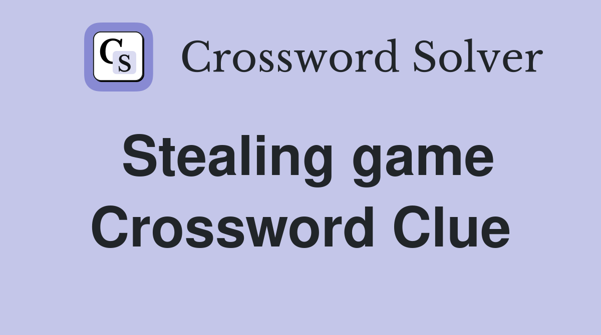Stealing game Crossword Clue