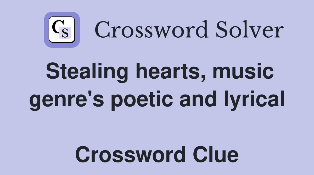 Stealing hearts, music genre's poetic and lyrical  Crossword Clue