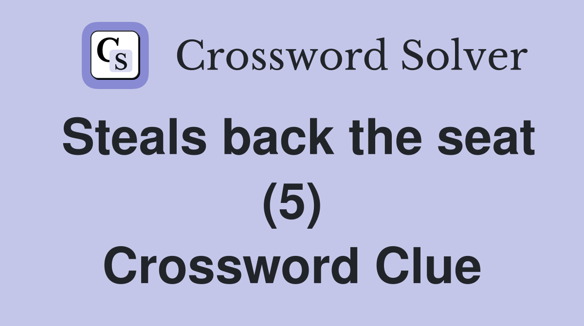 Steals back the seat (5) Crossword Clue