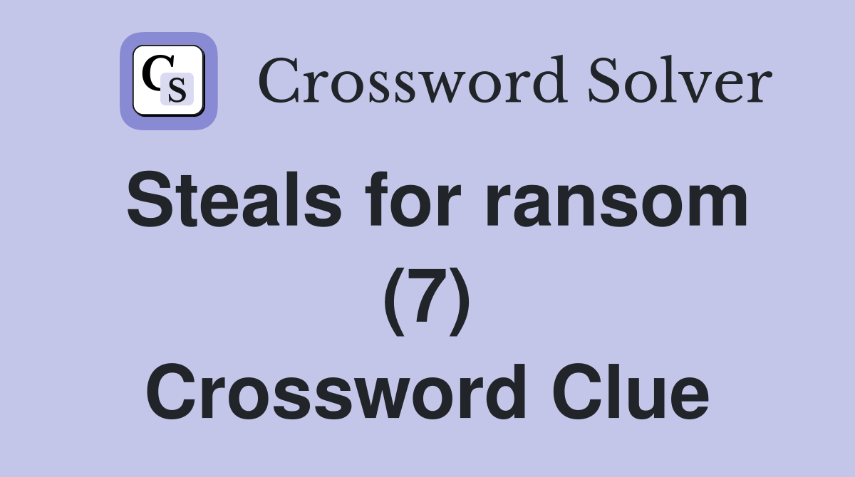 Steals for ransom (7) Crossword Clue