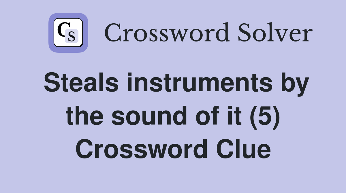 Steals instruments by the sound of it (5) Crossword Clue