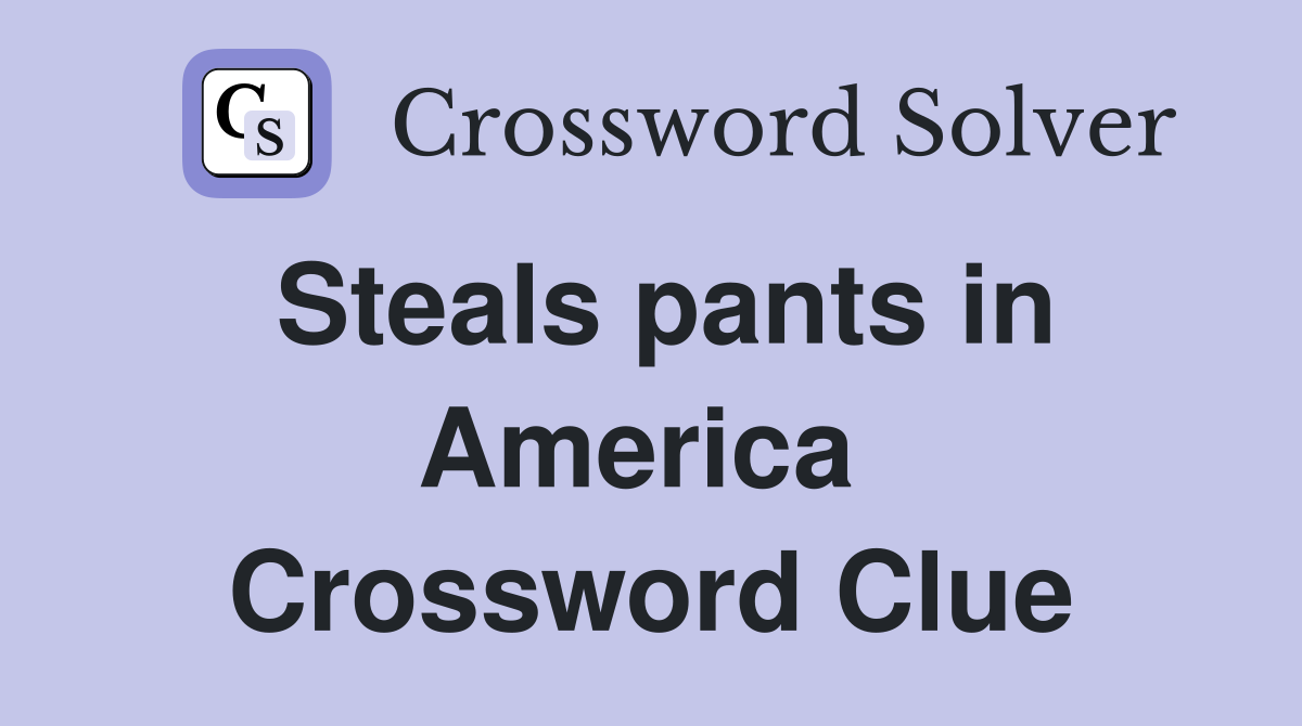 Steals pants in America  Crossword Clue