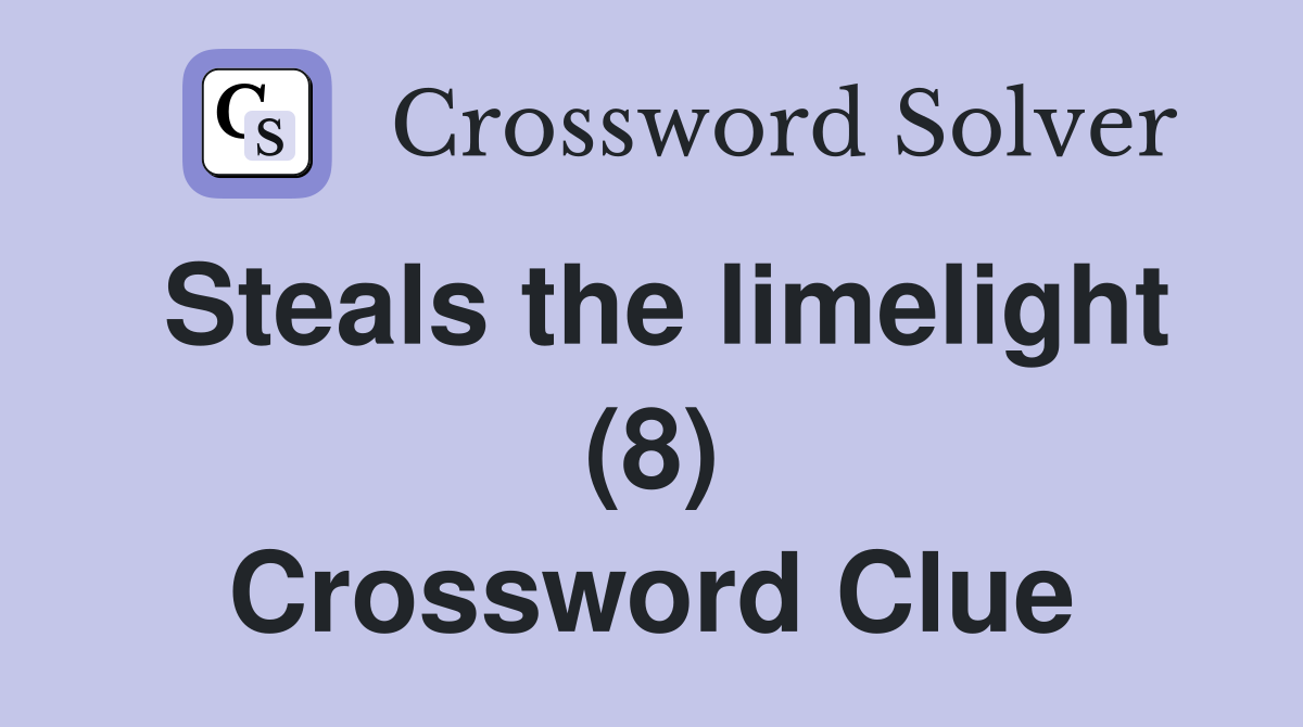 Steals the limelight (8) Crossword Clue