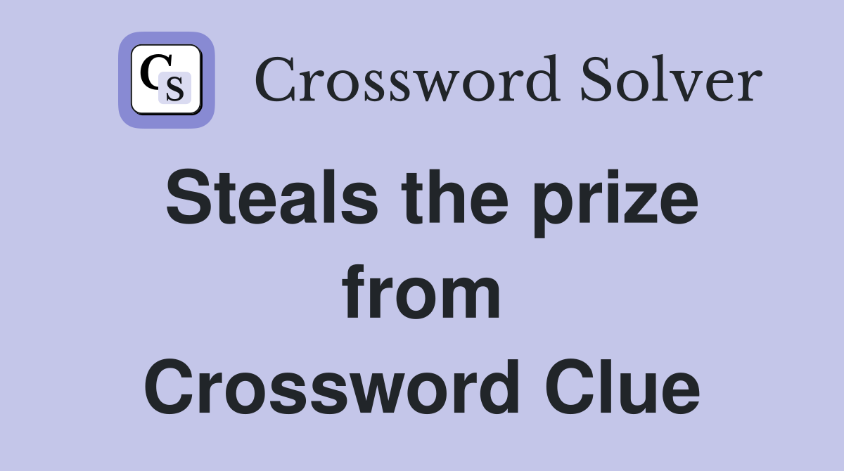 Steals the prize from Crossword Clue