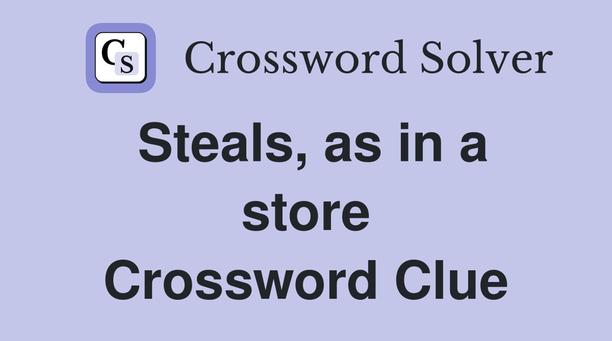 Steals, as in a store Crossword Clue