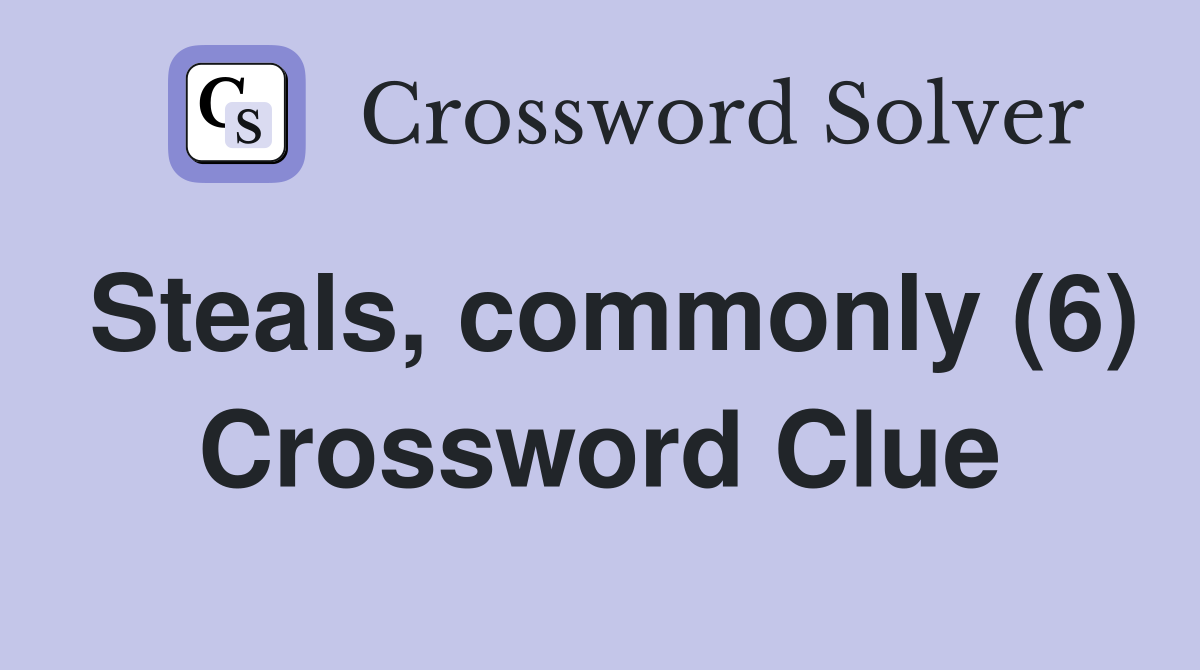 Steals, commonly (6) Crossword Clue