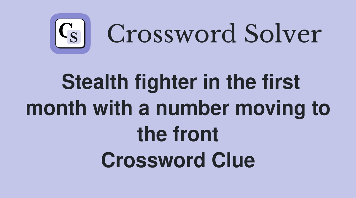 Stealth fighter in the first month with a number moving to the front Crossword Clue