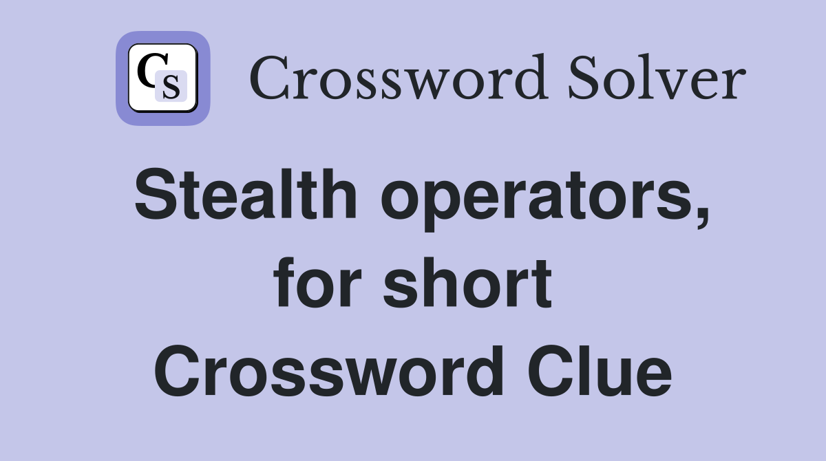 Stealth operators, for short Crossword Clue