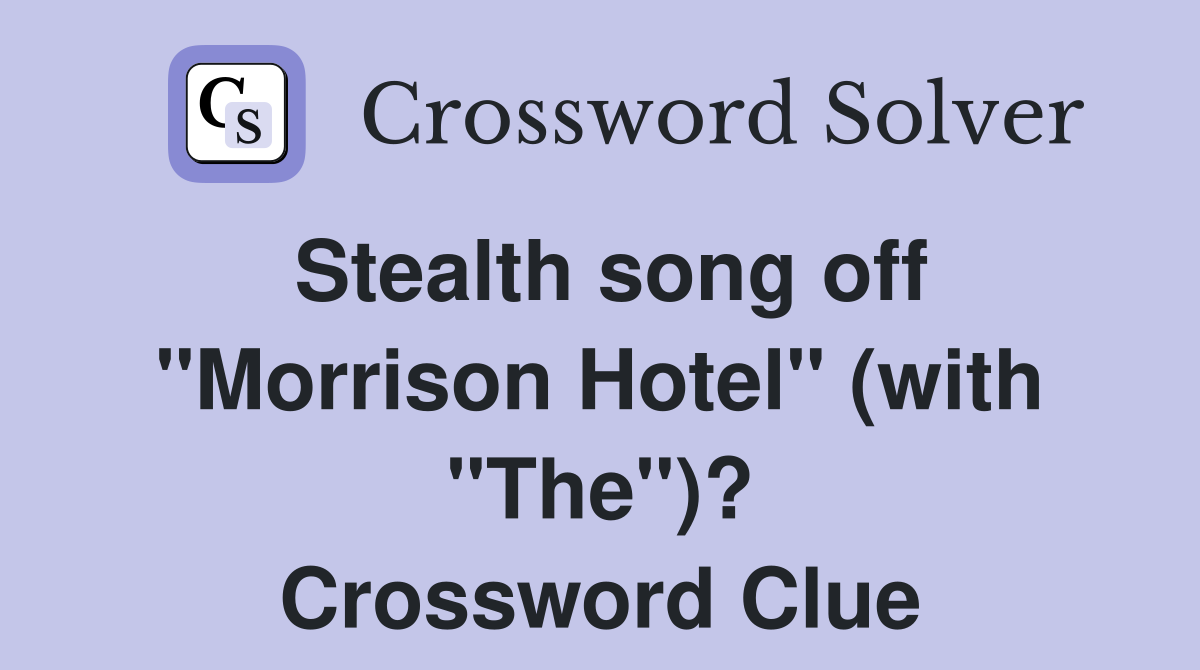 Stealth song off "Morrison Hotel" (with "The")? Crossword Clue