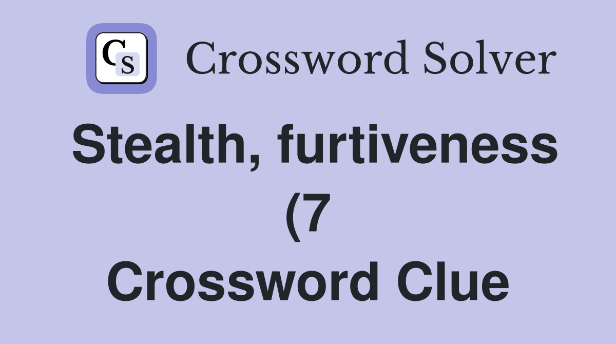 Stealth furtiveness (7) Crossword Clue Answers Crossword Solver Stealth furtiveness (7) Crossword Clue Answers Crossword Solver