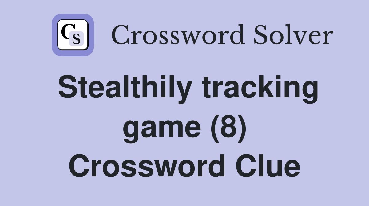 Stealthily tracking game (8) Crossword Clue