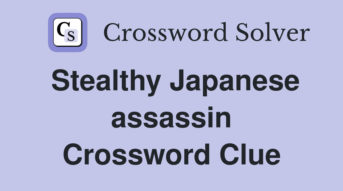 Stealthy Japanese assassin Crossword Clue