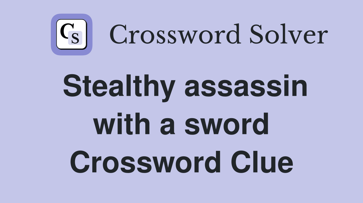Stealthy assassin with a sword Crossword Clue