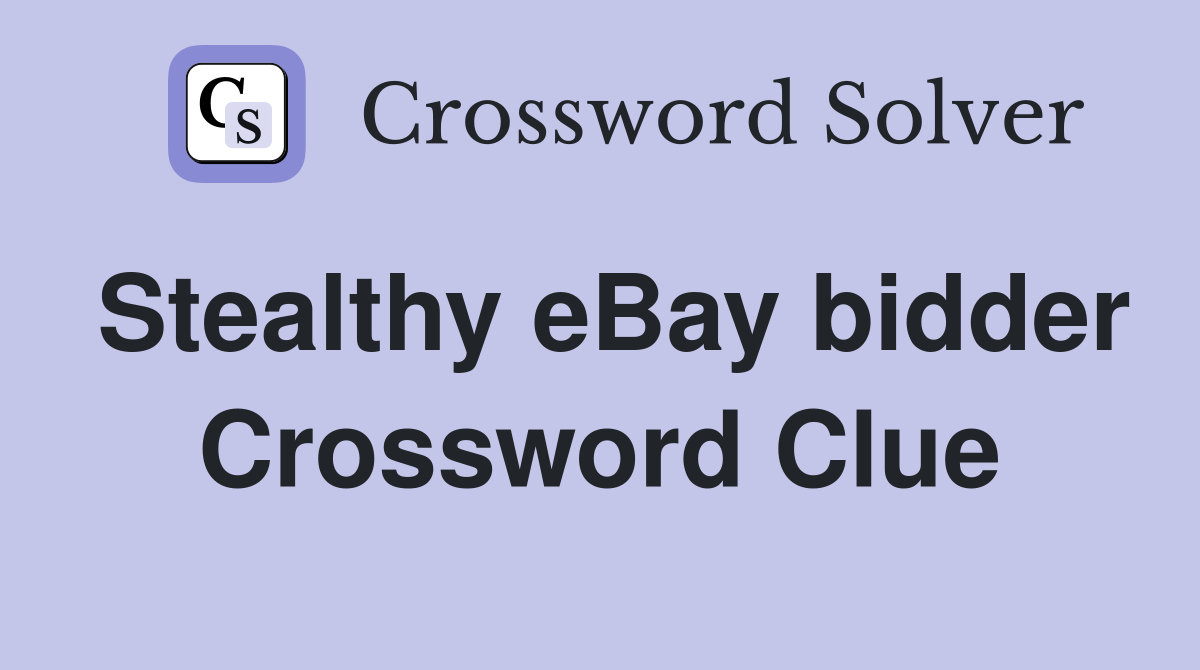Stealthy eBay bidder Crossword Clue