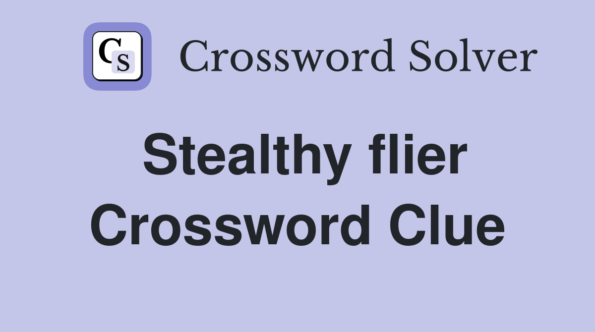 Stealthy flier Crossword Clue