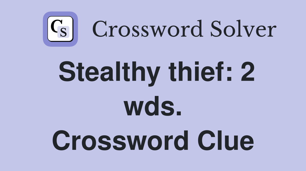 Stealthy thief: 2 wds. Crossword Clue