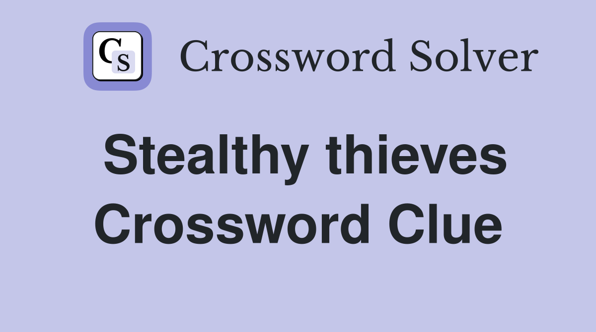 Stealthy thieves Crossword Clue