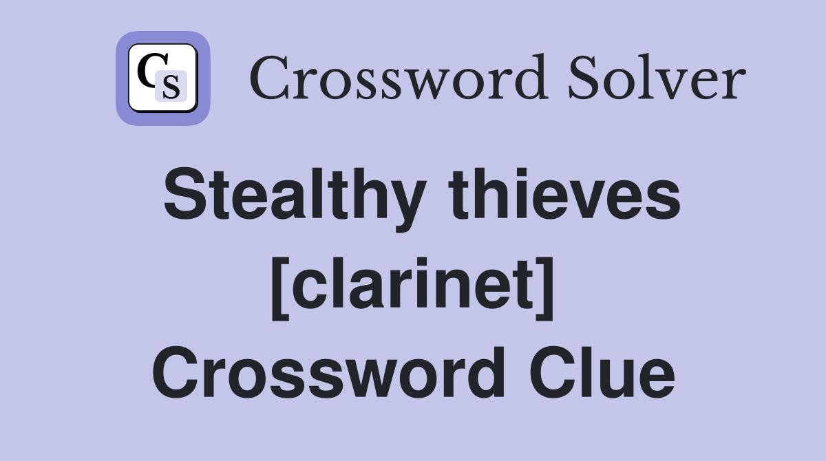 Stealthy thieves [clarinet] Crossword Clue
