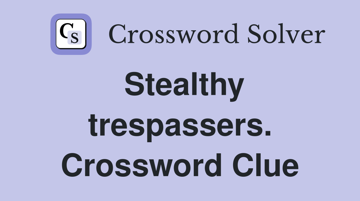 Stealthy trespassers. Crossword Clue