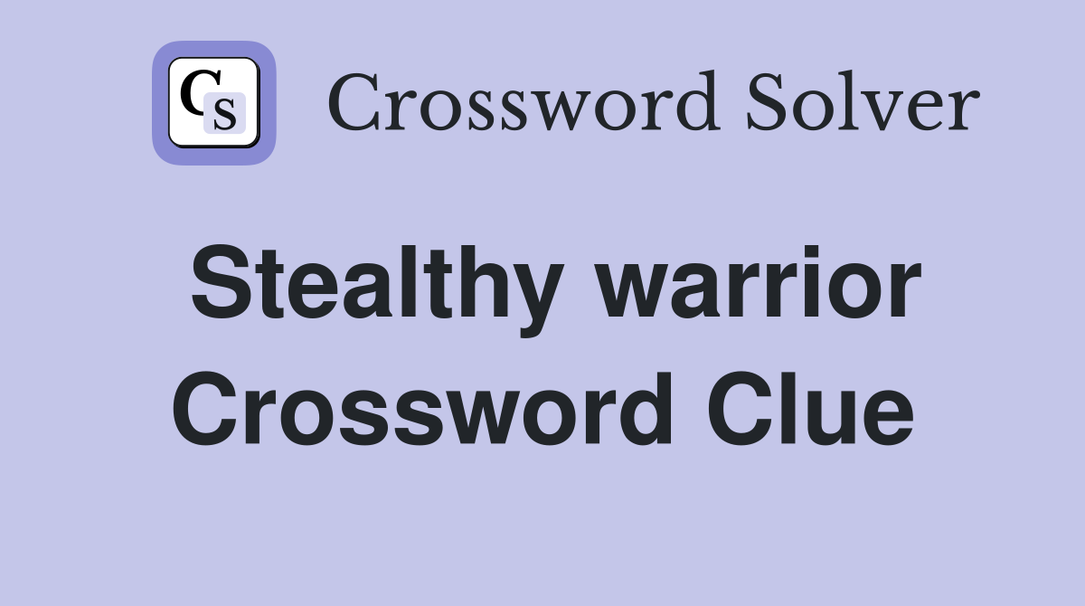 Stealthy warrior Crossword Clue Answers Crossword Solver