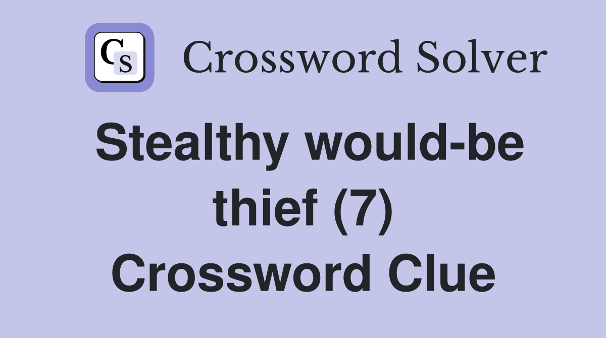 Stealthy would-be thief (7) Crossword Clue