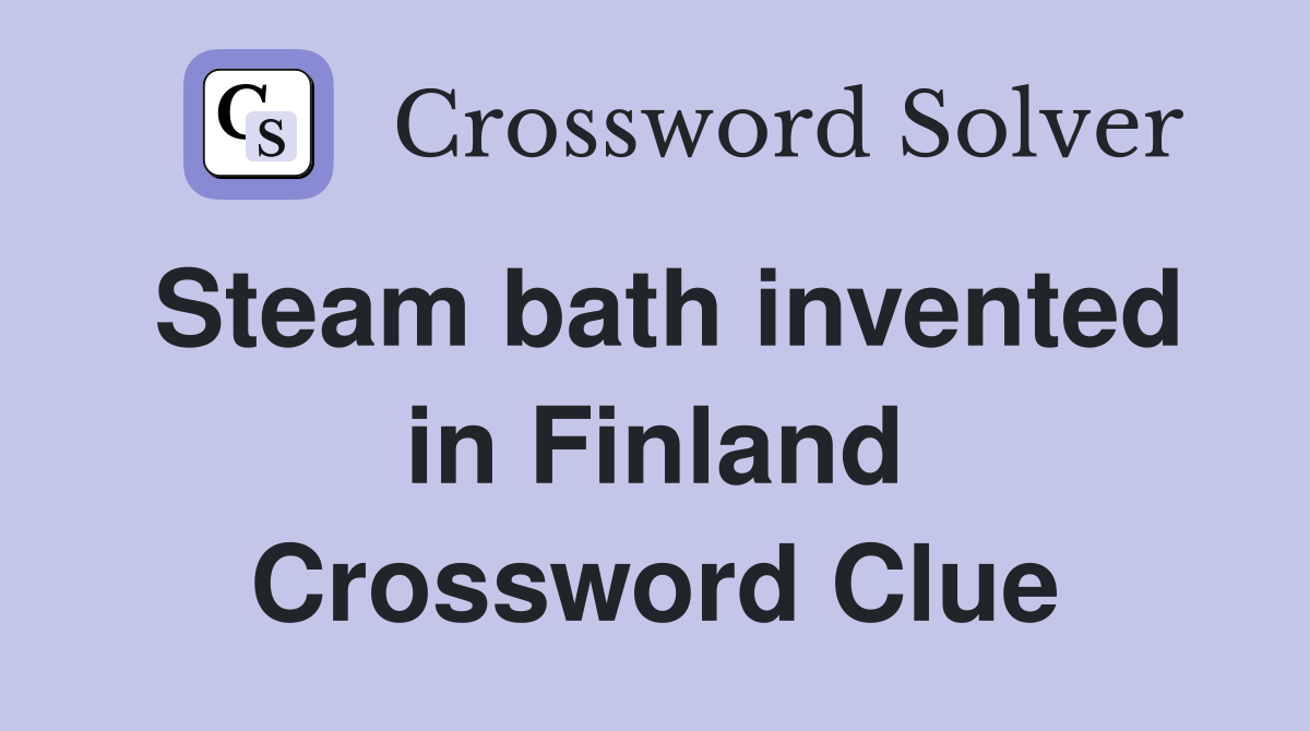 Steam bath invented in Finland Crossword Clue