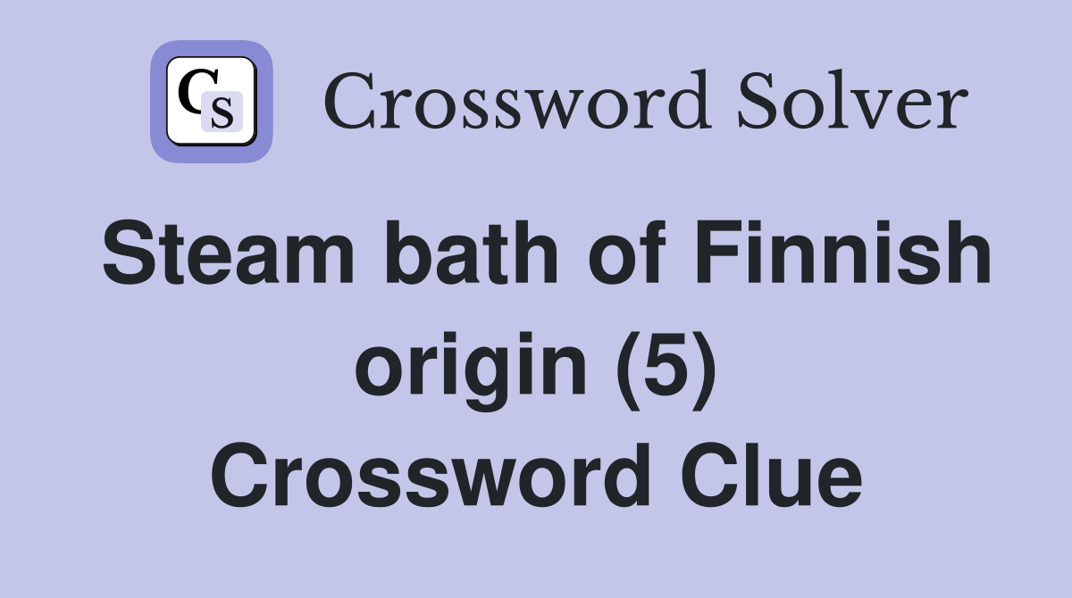 Steam bath of Finnish origin (5) Crossword Clue