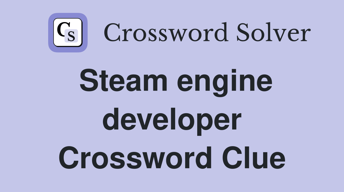 Steam engine developer Crossword Clue