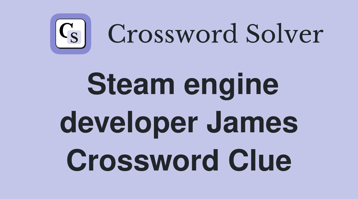 Steam engine developer James Crossword Clue