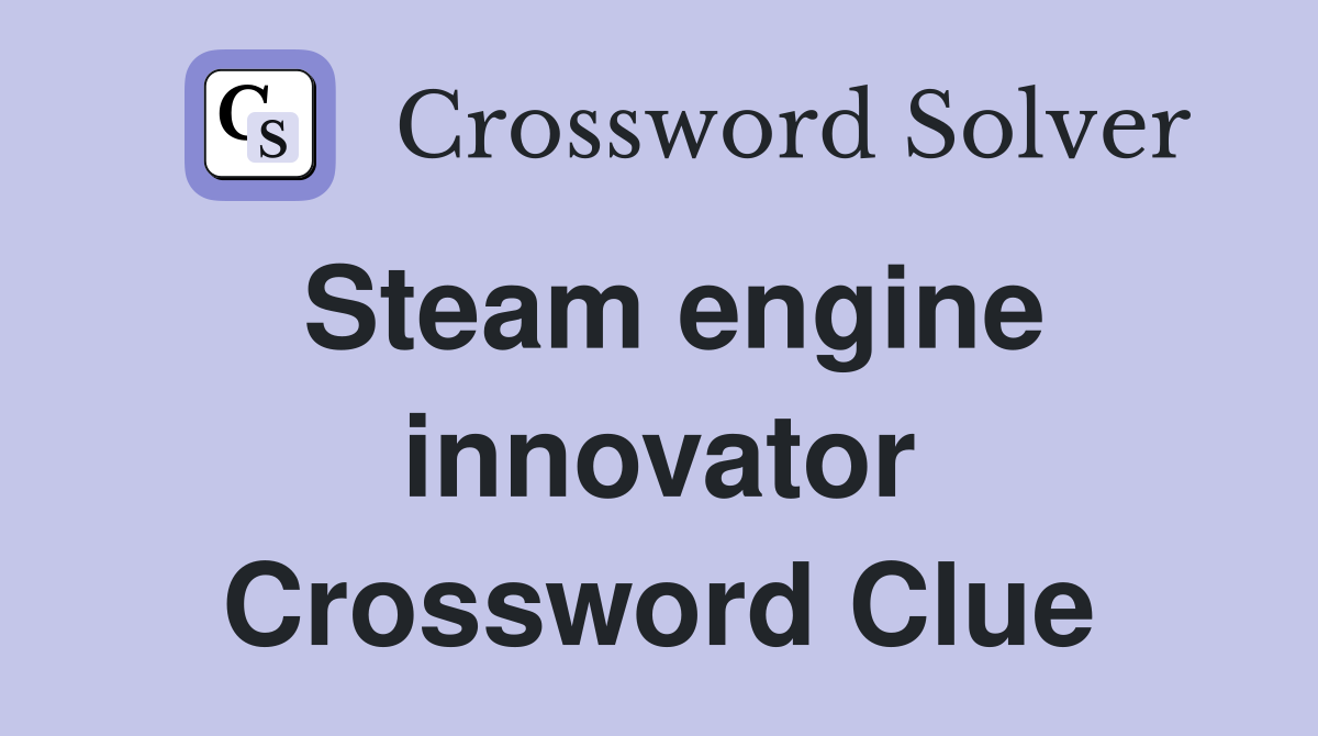 Steam engine innovator Crossword Clue